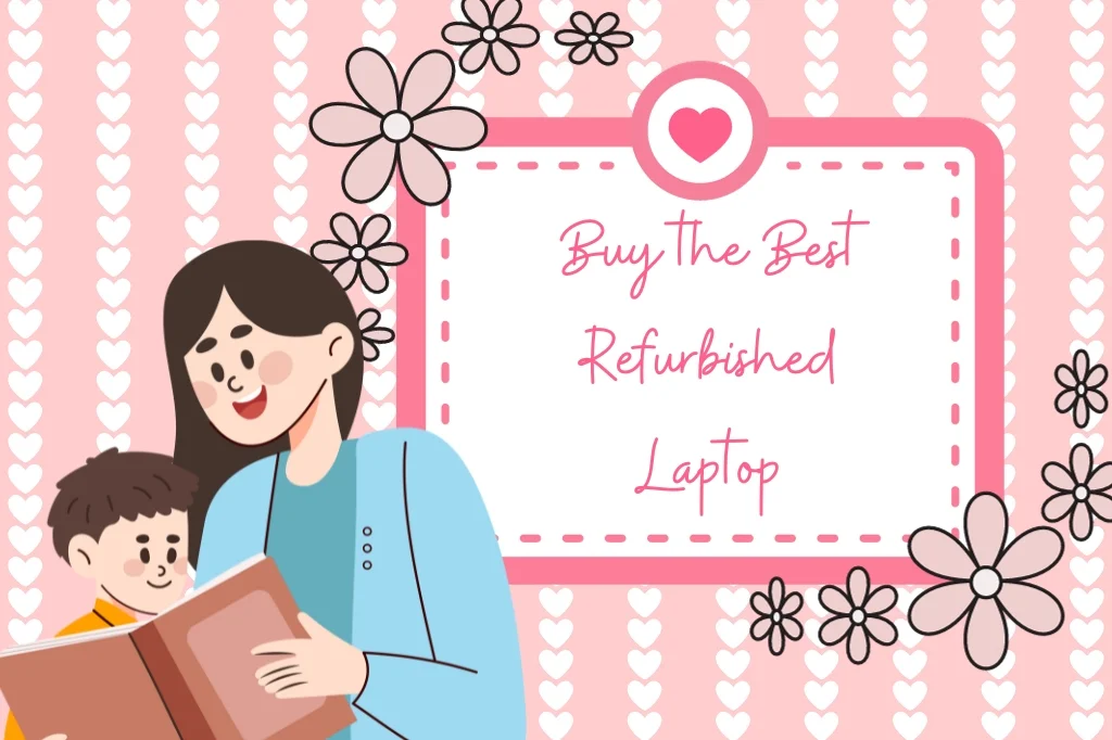 Maximizing Value: How to Buy the Best Refurbished Laptop