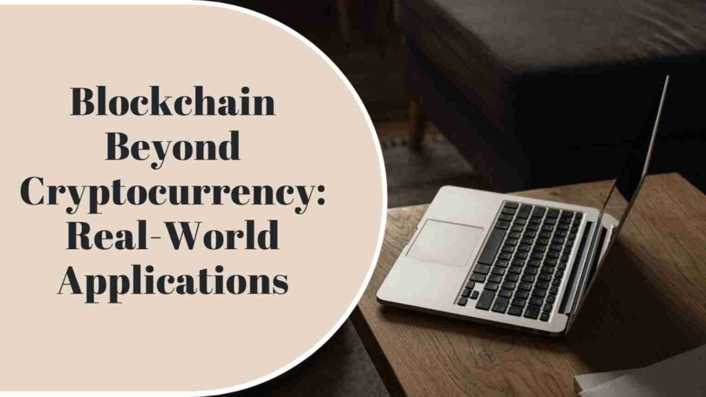 Blockchain Beyond Cryptocurrency: Real-World Applications