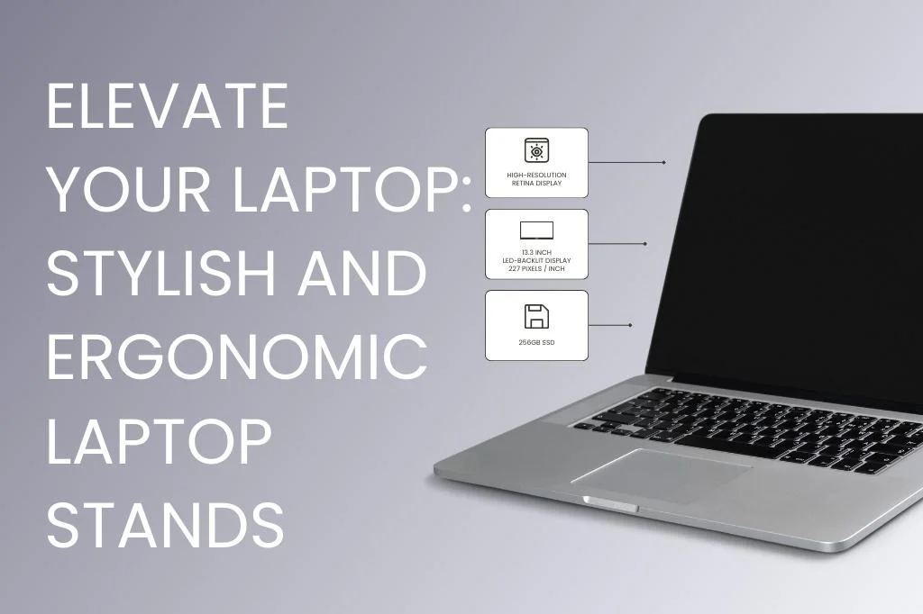 Elevate Your Laptop: Stylish And Ergonomic Laptop Stands