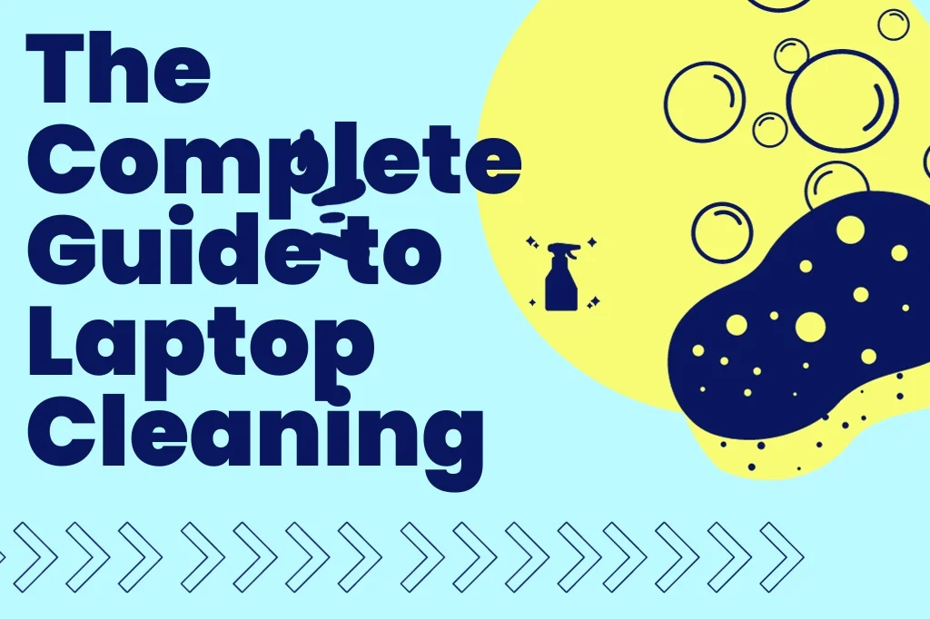 The Complete Guide To Laptop Cleaning