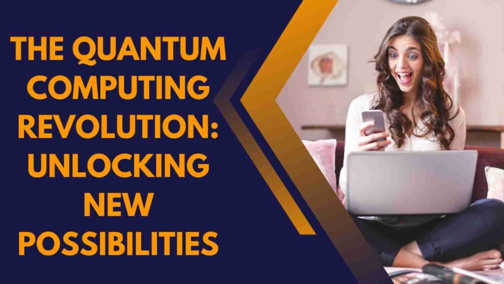 The Quantum Computing Revolution: Unlocking New Possibilities