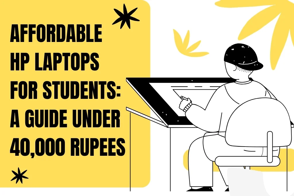 Affordable HP Laptops For Students: A Guide Under 40,000 Rupees