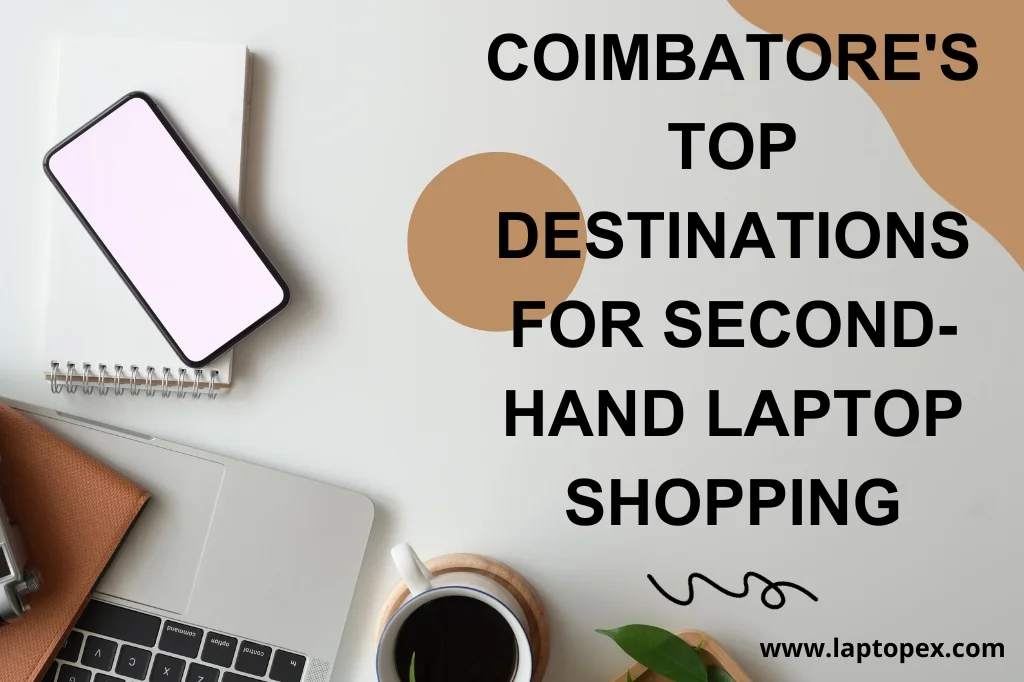 Coimbatore’s Top Destinations For Second-Hand Laptop Shopping