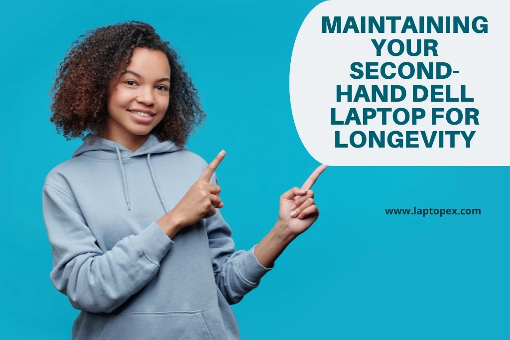 Maintaining Your Second-Hand Dell Laptop For Longevity