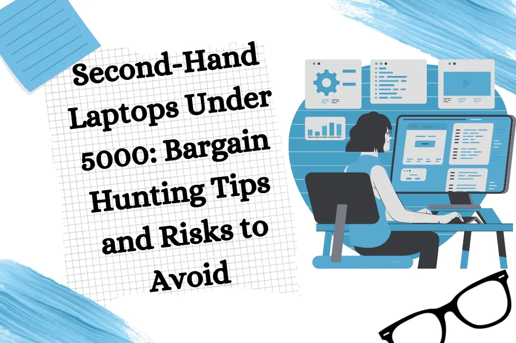Second-Hand Laptops Under 5000: Bargain Hunting Tips and Risks to Avoid