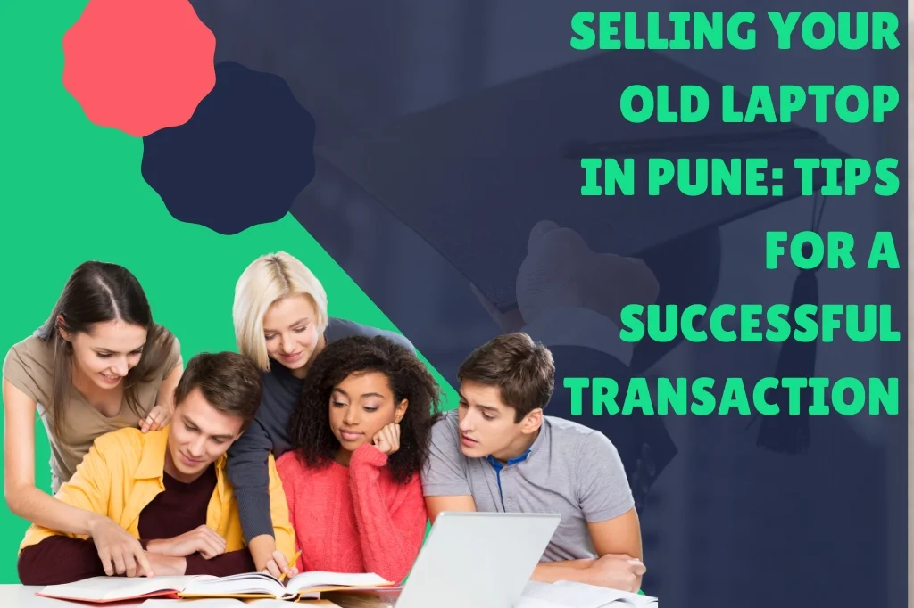 Selling Your Old Laptop In Pune: Tips For A Successful Transaction