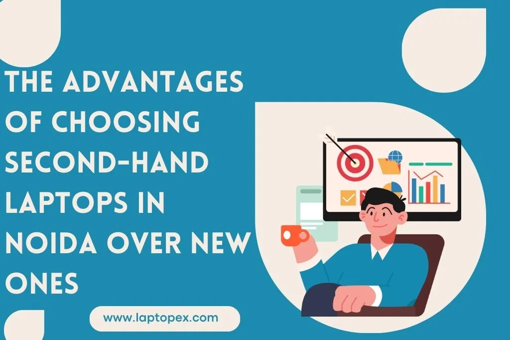 The Advantages Of Choosing Second-Hand Laptops In Noida Over New Ones