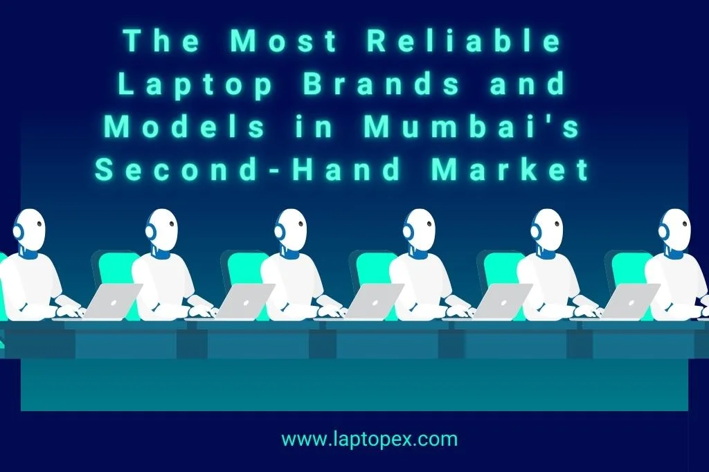 The Most Reliable Laptop Brands And Models In Mumbai’s Second-Hand Market