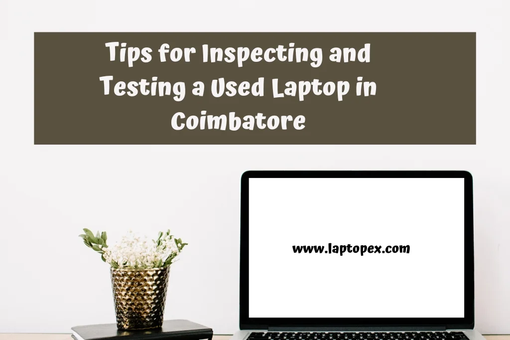 Tips For Inspecting And Testing A Used Laptop In Coimbatore