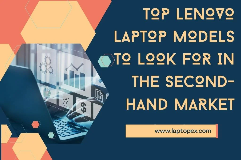 Top Lenovo Laptop Models To Look For In The Second-Hand Market