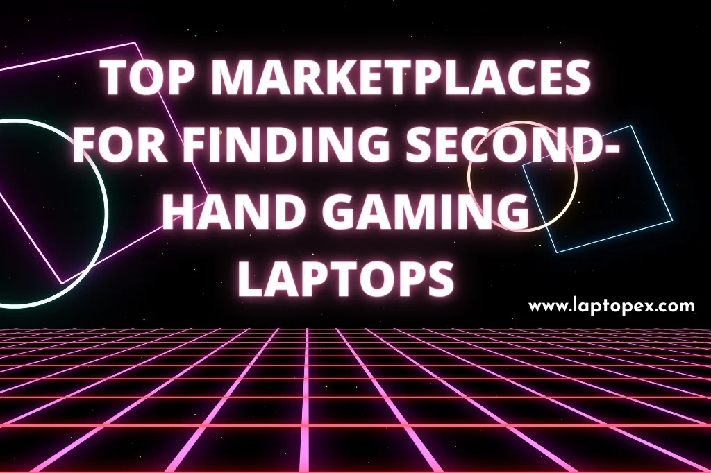 Top Marketplaces For Finding Second-Hand Gaming Laptops