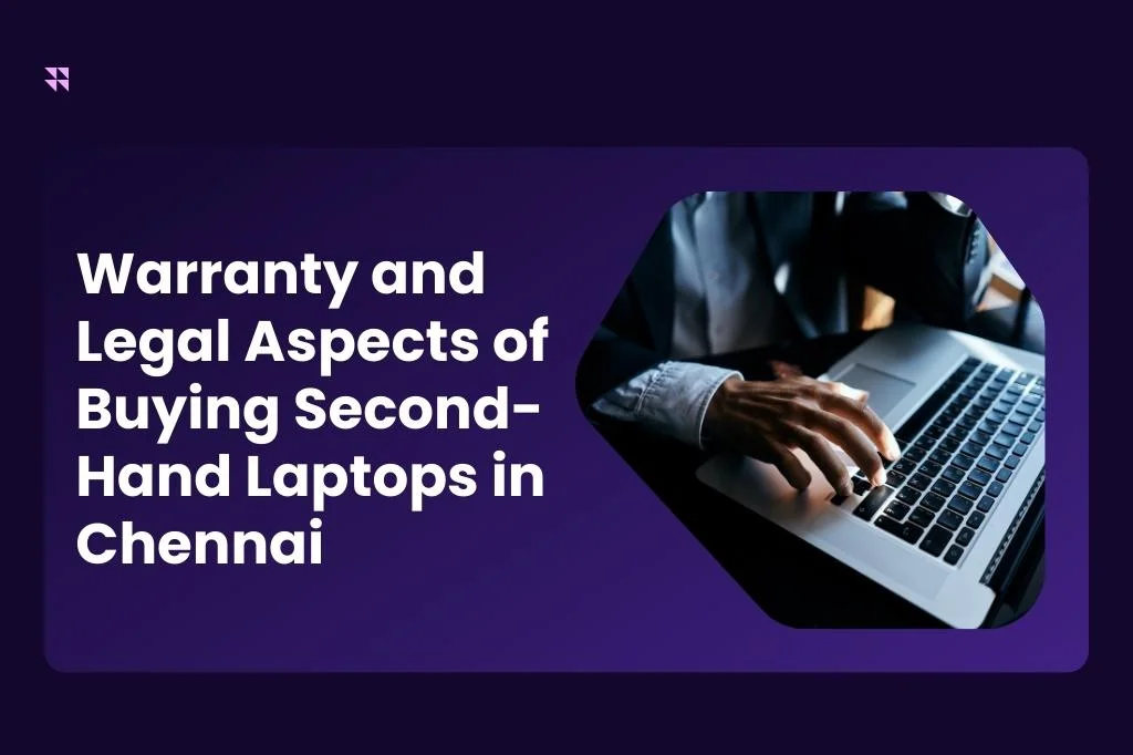 Warranty And Legal Aspects Of Buying Second-Hand Laptops In Chennai