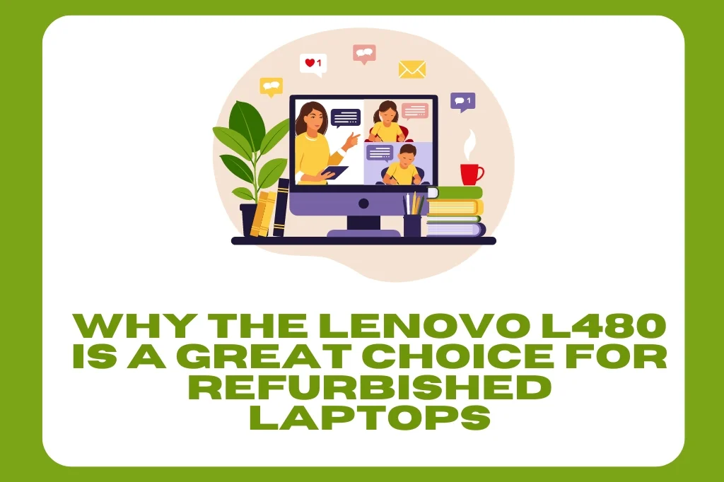 Why The Lenovo L480 Is A Great Choice For Refurbished Laptops