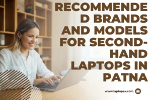 Recommended Brands And Models For Second-Hand Laptops In Patna