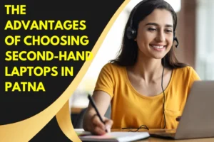 The Advantages Of Choosing Second-Hand Laptops In Patna